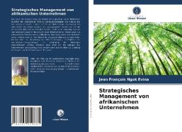 Strategisches Management von afrikanischen Unternehmen di Jean François Ngok Evina edito da Verlag Unser Wissen