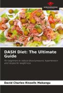 DASH Diet: The Ultimate Guide di David Charles-Rissells Makangu edito da Our Knowledge Publishing
