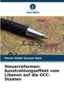 Steuerreformen: Ausstrahlungseffekt vom Libanon auf die GCC-Staaten di Manal Abdel Samad Najd edito da Verlag Unser Wissen