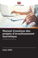 Manuel d'analyse des projets d'investissement touristique di Seda Süer edito da Editions Notre Savoir