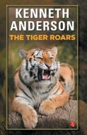 The Tiger Roars di Kenneth Anderson edito da Rupa Publications