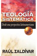 Teologia Sistematica di Raul Zaldivar edito da Editorial Clie