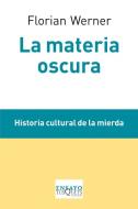 La materia oscura: historia cultural de la mierda edito da Tusquets Editores S.A.