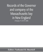 Records of the governor and company of the Massachusetts bay in New England (Volume V) 1674-1686 di NATHAN B. SHURTLEFF edito da Alpha Editions