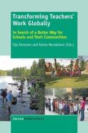 Transforming Teachers' Work Globally: In Search of a Better Way for Schools and Their Communities edito da SENSE PUBL