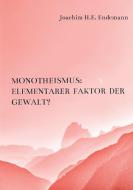 Ist der Monotheismus von seiner Anlage her ein elementarer Faktor der Gewalt? di Joachim H. E. Endemann edito da Meinbestseller.de