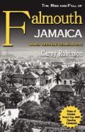 The Rise And Fall Of Falmouth Jamaica di Carey Robinson edito da Lmh Publishing
