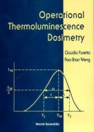Operational Thermoluminescene Dosimetry di Claudio Furetta, Weng Pao-Shan edito da World Scientific Publishing Co Pte Ltd