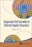Evaporative Self-assembly Of Ordered Complex Structures di Lin Zhiqun edito da World Scientific