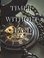 Timer Without Hands di Muhammad Waqas edito da Independently Published