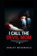 I Call The Devil Mom di McGonagle Ashley McGonagle edito da Amazon Digital Services LLC - KDP Print US