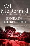 Beneath the Bleeding di Val McDermid edito da Harper Collins Publ. UK