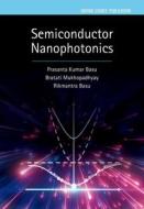 SEMICONDUCTOR NANOPHOTONICS HARDBACK di PRASANTA KUMAR BASU edito da OXFORD HIGHER EDUCATION