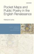 Pocket Maps and Public Poetry in the English Renaissance di Katarzyna Lecky edito da OUP Oxford