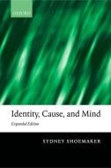 Identity, Cause, and Mind: Philosophical Essays di Sydney Shoemaker edito da OXFORD UNIV PR
