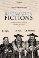 Reformation Fictions: Polemical Protestant Dialogues in Elizabethan England di Antoinina Bevan Zlatar edito da PRACTITIONER LAW