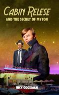 Cabin Relese And The Secret Of Myton di Nick Goodman edito da Lulu.com
