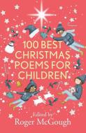 100 Best Christmas Poems For Children di Roger McGough edito da Spck Publishing