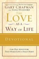 The Love As A Way Of Life Devotional di Gary Chapman, Elisa Stanford edito da Three Rivers Press