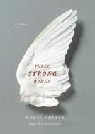 Three Strong Women di Marie Ndiaye edito da Knopf Publishing Group