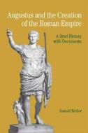 Augustus and the Creation of the Roman Empire: A Brief History with Documents di Ronald Mellor edito da BEDFORD BOOKS