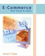 E-Commerce: Real Issues and Cases di Michael C. Knapp, Chris Knapp, Knapp edito da Cengage Learning