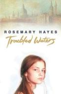 Troubled Waters di Rosemary Hayes edito da Hachette Children\'s Books