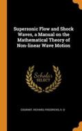 Supersonic Flow And Shock Waves, A Manual On The Mathematical Theory Of Non-linear Wave Motion di Richard Courant, K O Friedrichs edito da Franklin Classics