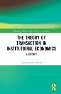 The Theory Of Transaction In Institutional Economics di Massimiliano Vatiero edito da Taylor & Francis Ltd