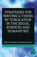 Strategies For Writing A Thesis By Publication In The Social Sciences And Humanities di Lynn P. Nygaard, Kristin Solli edito da Taylor & Francis Ltd