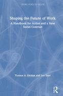 Shaping The Future Of Work di Thomas A. Kochan, Lee Dyer edito da Taylor & Francis Ltd