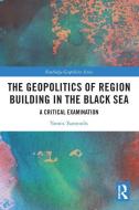 The Geopolitics Of Region Building In The Black Sea di Yannis Tsantoulis edito da Taylor & Francis Ltd