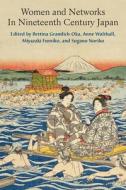 Women And Networks In Nineteenth Century Japan di Bettina Gramlich-Oka, Anne Walthall, Fumiko Miyazaki, Noriko SUGANO edito da The University Of Michigan Press