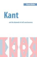 Kant and the Demands of Self-Consciousness di Pierre Keller, Keller Pierre edito da Cambridge University Press