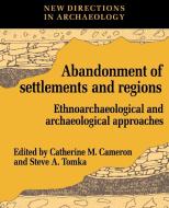 The Abandonment of Settlements and Regions di Catherine M. Cameron, Steve A. Tomka edito da Cambridge University Press