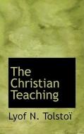 The Christian Teaching di Count Leo Nikolayevich Tolstoy edito da Bibliolife