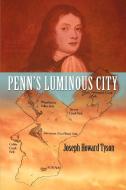 Penn's Luminous City di Joseph Howard Tyson edito da iUniverse