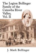 The Legion Bollinger Family Of The Catawba River Valley, Vol. Ii di J Mark Bollinger edito da Iuniverse