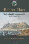 Robert Hart: The First English-Speaking Settler in South Africa di David Hilton-Barber edito da IMPRINT
