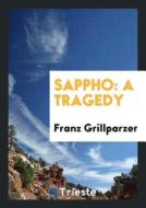 Sappho: A Tragedy di Franz Grillparzer edito da LIGHTNING SOURCE INC