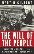 The Will of the People: Churchill and Parliamentary Democracy di Martin Gilbert edito da VINTAGE CANADA