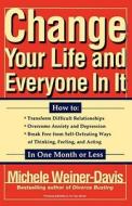 Change Your Life and Everyone in It di Michele Weiner-Davis edito da Simon & Schuster
