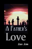 A Father's Love di Jerry John edito da 1st Book Library