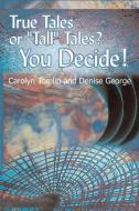 True Tales or "Tall" Tales? You Decide! di Carolyn Tomlin, Denise George edito da 1st Book Library