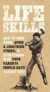 Life Skills: How to Avoid a Lightning Strike, Chop Wood, and Everything Else Your Parents Should Have Taught You! di Nic Compton, Kim Davies, David Martin edito da CHARTWELL BOOKS