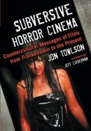 Subversive Horror Cinema di Jon Towlson edito da McFarland
