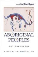 Aboriginal Peoples of Canada di Paul Robert Magocsi edito da University of Toronto Press