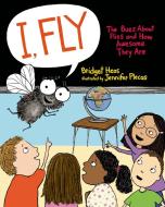 I, Fly: The Buzz about Flies and How Awesome They Are di Bridget Heos edito da HENRY HOLT JUVENILE