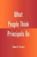 What People Think Principals Do di Sharon H. Pristash edito da R&L Education