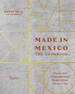 Made in Mexico: Cookbook di Danny Mena, Nils Bernstein edito da Rizzoli International Publications